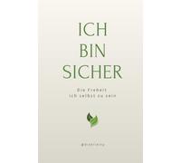 Ich bin sicher und darf so sein wie ich bin: Die Freiheit ich selbst zu sein