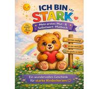ICH BIN STARK. Mein erstes Mut- & Selbstwert- Malbuch: Mit liebevollen Affirmationen, süssen Tierfreunde und viel Platz zum Malen, Kritzeln und Wachsen.
