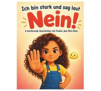 Ich bin stark und sag laut Nein!: 6 Geschichten mit Funkel, dem Mut-Stein: Grenzen setzen, Gefühle verstehen und Nein sagen lernen - mit Mitmach-Seiten, Körperlandkarte & Tipps für Eltern. Ab 4 Jahren