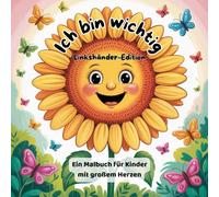 Ich bin wichtig - Linkshänder Edition: Malbuch für Kinder mit Affirmationen - speziell gestaltet für Linkshänder, fördert Selbstvertrauen, Kreativität und Achtsamkeit