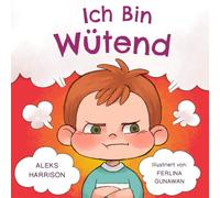 Ich Bin Wütend: Kinder Bilderbuch über den Umgang mit Wut und den Gefühlen von Kindern (Wutausbruch Bei Kindern)