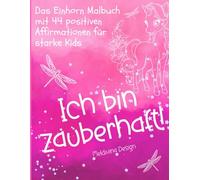 Ich bin zauberhaft! - Das Einhorn Malbuch mit 44 positiven Affirmationen für starke Kids: Magisches Einhorn-Malbuch für Mädchen und Jungs ab 2 Jahren ... Sprüchen für mehr Selbstbewusstsein