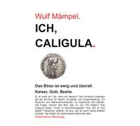 Ich, Caligula.: Das Böse ist ewig und überall. Kaiser, Gott, Bestie.