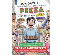 Ich dachte, wir bestellen später noch Pizza. Jetzt essen alle vegan. Freiwillig! Geschenkbuch - Das vegane Buch für Menschen, die keine veganen Bücher ... - Geschenk - Humor - Ohne Missionierung