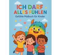 Ich darf alles fühlen: Gefühle Malbuch für Kinder