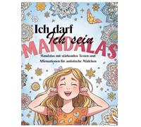 Ich darf Ich sein: Mandalas mit stärkenden Texten und Affirmationen für autistische Mädchen
