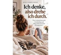 Ich denke, also drehe ich durch.: Über Gedankenkarussell, Overthinking und „Mein Gehirn hat keine Öffnungszeiten“.