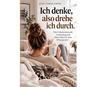 Ich denke, also drehe ich durch.: Über Gedankenkarussell, Overthinking und „Mein Gehirn hat keine Öffnungszeiten“.