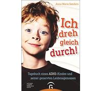 Ich dreh gleich durch!: Tagebuch eines ADHS-Kindes und seiner genervten Leidensgenossen