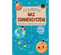 Ich entdecke das Sonnensystem: Eine lehrreiche und unterhaltsame Reise zu den Sternen, um die Neugier Ihres Kindes zu wecken !