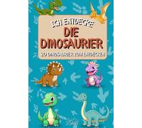 Ich entdecke die Dinosaurier: 20 unglaubliche Dinosaurier für Kinder erklärt mit realistischen Illustrationen