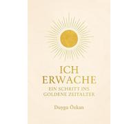 ICH ERWACHE - EIN SCHRITT INS GOLDENE ZEITALTER