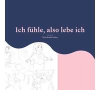 Ich fühle, also lebe ich: Ein Ausmalbuch mit Reimen über Gefühle