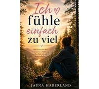 Ich fühle einfach zu viel: Eine Geschichte über Depressionen, Hoffnung und den Mut , sich selbst wiederzufinden.