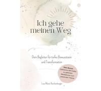 Ich gehe meinen Weg: Dein Begleiter für tiefes Bewusstsein und Transformation
