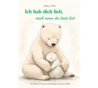 Ich hab dich lieb, auch wenn du laut bist: Ein Bilderbuch über große Gefühle und sichere Nähe