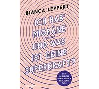 Ich hab' Migräne - Und was ist deine Superkraft?: Dein Begleiter durch gute & schlechte Tage