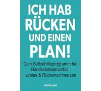 Ich hab Rücken und einen Plan!: Dein Selbsthilfeprogramm bei Bandscheibenvorfall, Ischias & Rückenschmerzen