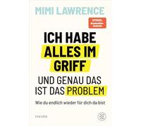 Ich habe alles im Griff - und genau das ist das Problem: Wie du endlich wieder für dich da bist | Das zweite Buch der Erfolgsautorin und Podcasterin