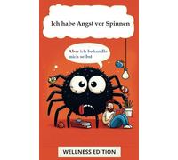 Ich habe Angst vor Spinnen: Aber ich behandle mich selbst