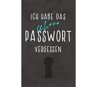 Ich habe das sch*** Passwort vergessen: Handliches offline Passwort-Buch mit Register zum Organisieren aller Zugangsdaten