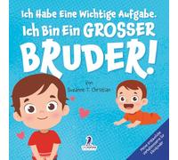 Ich Habe Eine Wichtige Aufgabe. Ich Bin Ein Grosser Bruder!: Affirmationsbuch für Kleinkinder Ein Geschwisterchen Kommt! (2-4 Jahren)