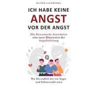 Ich habe keine Angst vor der Angst: Wie Du endlich frei von Angst und Selbstzweifel wirst