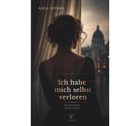Ich habe mich selbst verloren: Eine Entscheidung, die alles verändert