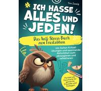 Ich hasse Alles und Jeden! - Das Anti-Stress-Buch zum Frustabbau: 101 Seiten Kritzelübungen und spannende Aktivitäten zum abreagieren und reflektieren