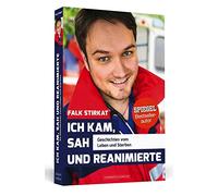 Ich kam, sah und reanimierte: Geschichten vom Leben und Sterben
