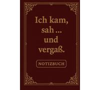 Ich kam, sah … und vergaß | Lustiges Notizbuch mit Spruch für Schule, Büro & Alltag | ca. DIN A5 | 110 linierte Seiten | Witziger Notizblock für KollegInnen, FreundInnen & vergessliche Genies