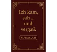 Ich kam, sah … und vergaß | Lustiges Notizbuch mit Spruch für Schule, Büro & Alltag | ca. DIN A5 | 110 linierte Seiten | Witziger Notizblock für KollegInnen, FreundInnen & vergessliche Genies