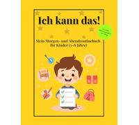 Ich kann das!: Mein Morgen- und Abendroutinebuch für Kinder (3-8 Jahre)