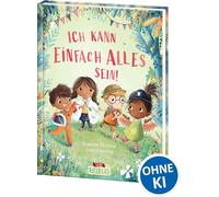Ich kann einfach alles sein!: Stärke das Selbstvertrauen deines Kindes - Bilderbuch für Kinder ab 4 Jahren
