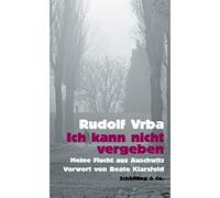 Ich kann nicht vergeben: Meine Flucht aus Auschwitz