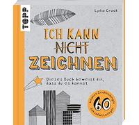 Ich kann nicht zeichnen: Dieses Buch beweist dir, dass du es kannst. 60 kreative Zeichenübungen zum sofort Loslegen