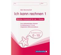 Ich kann rechnen 1. Schüler-Arbeitsheft für die 1. Klasse: Schüler-Arbeitsheft Mathematik zum selbstständigen Arbeiten im Zahlenraum 0 10 mit integriertem Ziffernschreibkurs