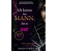 Ich kenne den Mann, der er war: Ein psychologischer Dark-Romance-Thriller über Manipulation, Obsession und die Wahrheit hinter einer gefährlichen Liebe