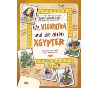 Ich, Kleopatra, und die alten Ägypter: Geschichte witzig und originell erzählt ab 10: 5