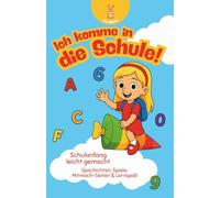 Ich komme in die Schule - Mein Schulstart-Buch: Geschichten, Spiele, Mitmach-Seiten & Lernspaß - Das perfekte Geschenk für Schulanfänger zur Einschulung - Ideal für die Schultüte