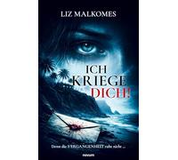 Ich kriege dich!: Denn die Vergangenheit ruht nicht ...
