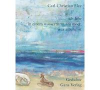 Ich lebe in einem Wasserturm am Meer, was albern ist: Gedichte: 40