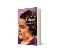 Ich lebe in einem wilden Wirbel: Briefe an Arnold Strauss 1933-1947 | Bisher unveröffentlichte Liebesbriefe der großen Autorin