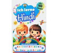 Ich lerne Hindi, Aktivitätsbuch für Kinder von 4 - 5 - 6 Jahre: Arbeitsbuch: Über 100 Übungen. Hindi lesen und schreiben lernen