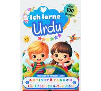 Ich lerne Urdu, Aktivitätsbuch für Kinder von 4 - 5 - 6 Jahre: Arbeitsbuch: Über 100 Übungen. Urdu lesen und schreiben lernen
