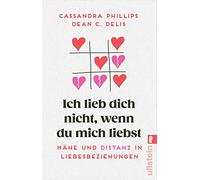 Ich lieb' dich nicht, wenn du mich liebst: Nähe und Distanz in Liebesbeziehungen | Beziehungsratgeber mit einfühlsamen Tipps für eine erfüllte Beziehung und gesunde Partnerschaft