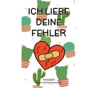 Ich liebe deine Fehler: Lebensratgeber