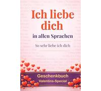 Ich liebe dich in allen Sprachen: so sehr liebe ich dich - …ja, dies ist ein Geschenkbuch: eine Grußkarte in Buchform - überrasche deinen Lieblingsmenschen und sammle Pluspunkte für Originalität.
