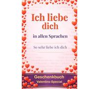 Ich liebe dich in allen Sprachen: so sehr liebe ich dich - …ja, dies ist ein Geschenkbuch: eine Grußkarte in Buchform - überrasche deinen Lieblingsmenschen und sammle Pluspunkte für Originalität.