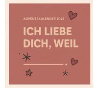 Ich liebe dich, weil … - Adventskalender: 24 Tage voller Liebe, Erinnerungen & gemeinsamer Momente zum Ausfüllen, Verschenken & Bewahren